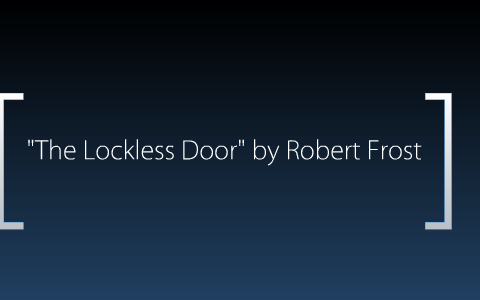 The Lockless Door By Robert Frost By Mason Allen On Prezi