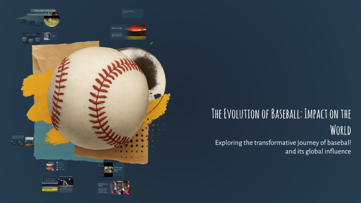 The Evolution of Baseball: Impact on the World by Colton Bourgeois on Prezi