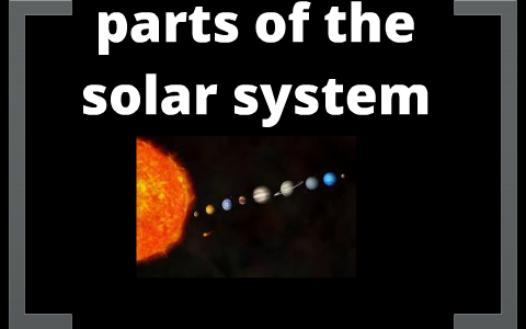 the parts of the solar system by melissa castellon on Prezi
