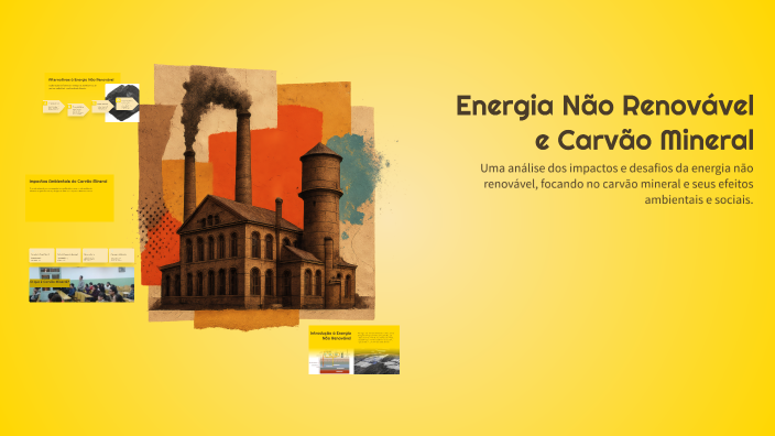 Energia Não Renovável e Carvão Mineral by Fernanda Ketellyn on Prezi