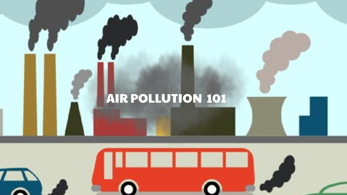 Air Pollution 101 (current/updated) by Naturi S. on Prezi