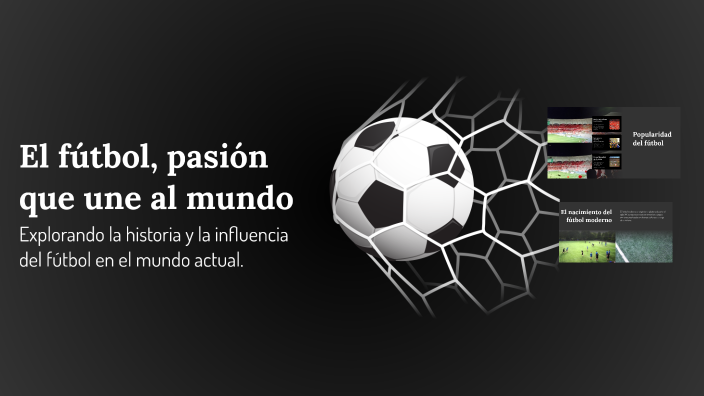 El fútbol, pasión que une al mundo by Cesia Funes Césari on Prezi