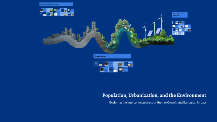 Population, Urbanization, and the Environment by Ethan Sergio on Prezi