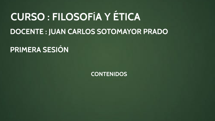 CURSO : FILOSOFIA Y ETICA by Juan Carlos Sotomayor Prado on Prezi