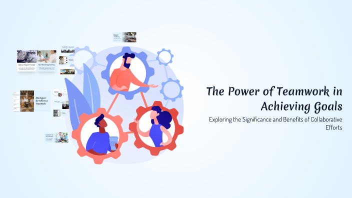 The Power of Teamwork in Achieving Goals by Hasan Ahmed Patwari on Prezi