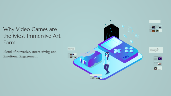 Why Video Games are the Most Immersive Art Form by Ruairi Hunter on Prezi