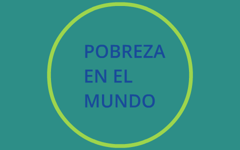 POBREZA EN EL MUNDO by MARIA BOY on Prezi