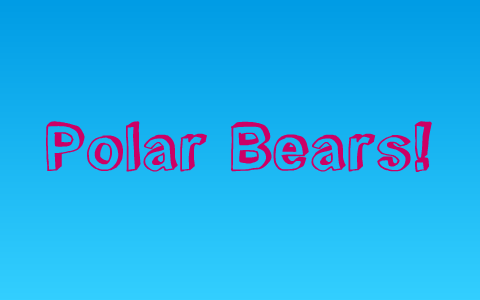 Polar Bears by Brooke LaMont on Prezi