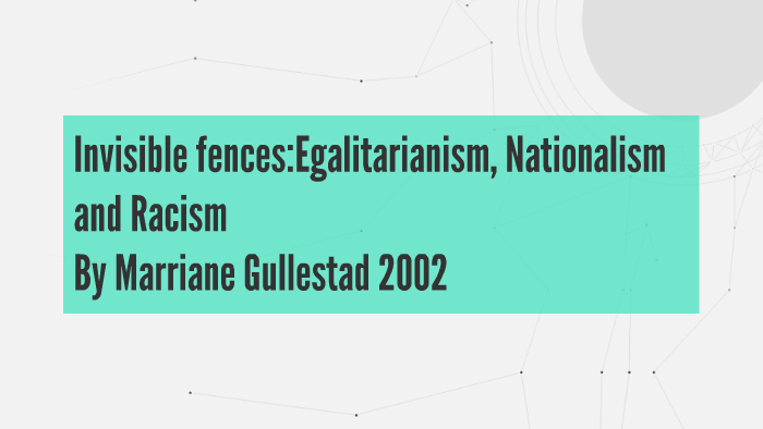 Invisible fences:Egalitarianism, Nationalism and Racism by besmira brasha