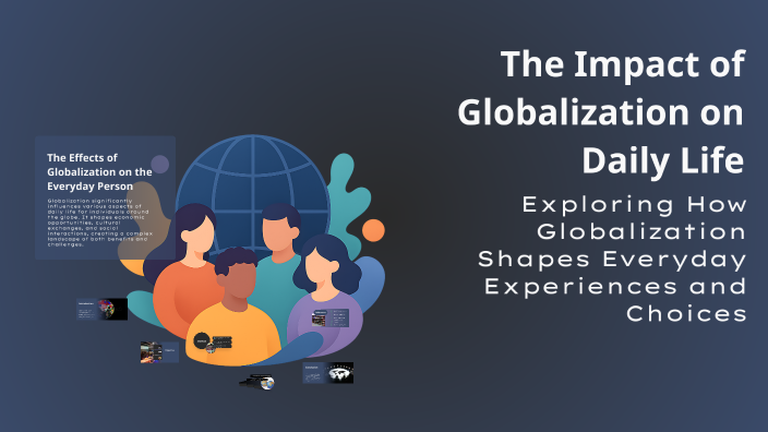 The Impact of Globalization on Daily Life by Michael Lovinon on Prezi