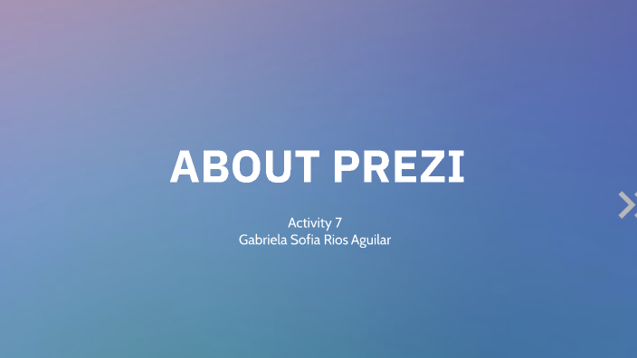 ABOUT PREZI by Gabriela Sofia Rios Aguilar on Prezi