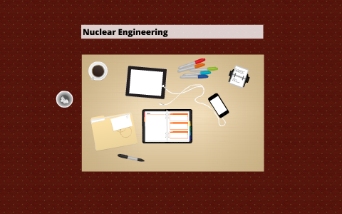 Nuclear Engineering by David Azure on Prezi