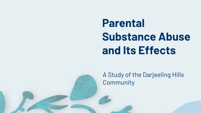 Parental Substance Abuse and Its Effects by Amit Khawas on Prezi
