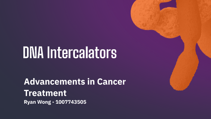 Cancer and DNA Intercalators by Ryan Wong on Prezi
