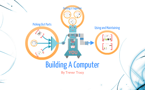 How to Build a Computer by Trevor Tracy on Prezi