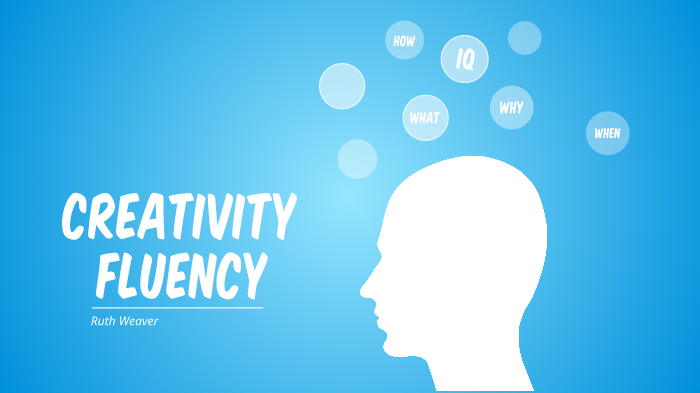 Creative Fluency by Ruth Weaver on Prezi