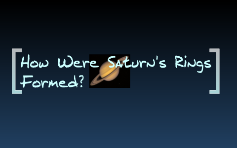 How were Saturn's rings formed? by sarah hay on Prezi