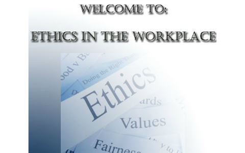 Ethics in the Workplace by Seth Neeley on Prezi