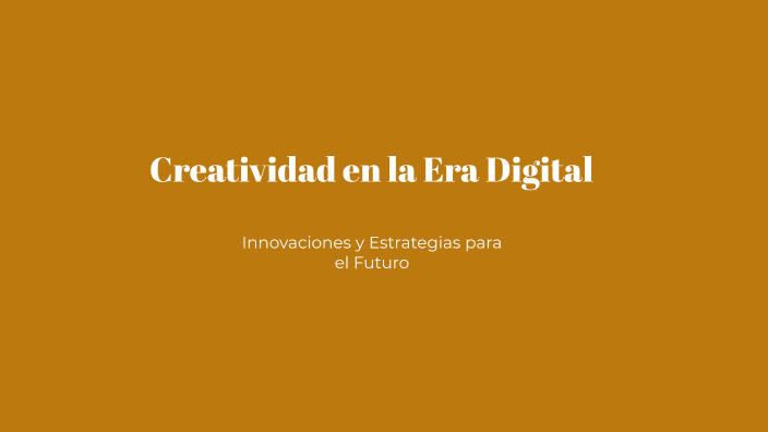 Creatividad en la Era Digital by Natalie Barrales on Prezi