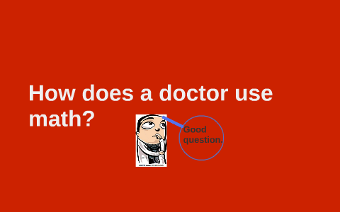 How does a doctor use math by max auger on Prezi