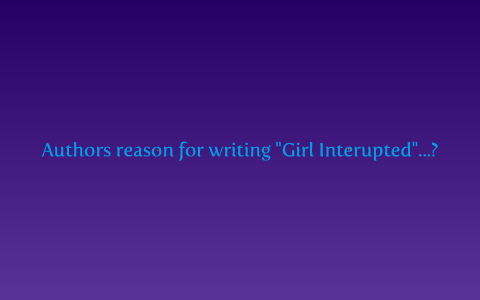 Girl interrupted...: Authors purpose of writing the story... by Eric ... - Interrupted Text In Article Writing