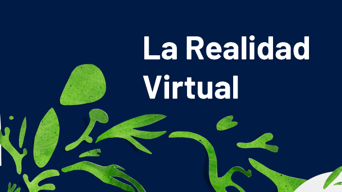 PRESENTACION DE LA REALIDAD VIRTUAL by Edward Morales on Prezi