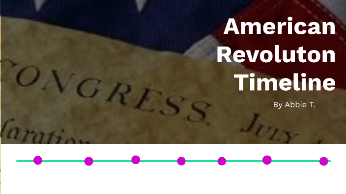 American Revolution Timeline by Abagail Taylor-Hall on Prezi
