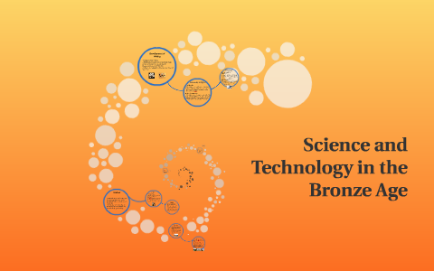 Science and Technology in the Bronze Age by gladys ilagan on Prezi