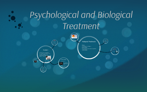 Psychological and Biological Treatment by chinyere ozuzu on Prezi