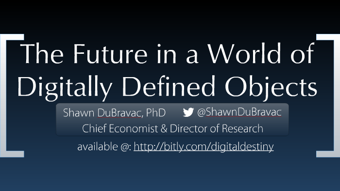 The Future in a World of Digitally Defined Objects by Shawn DuBravac ...