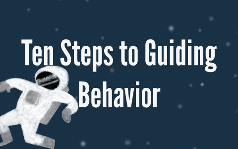 Ten Steps to Guiding Behavior by kelsie shelton on Prezi