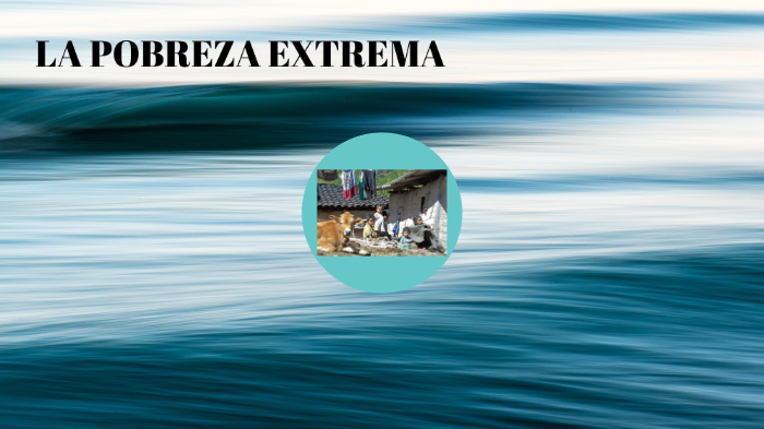 Pobreza Extrema by jose camacho on Prezi