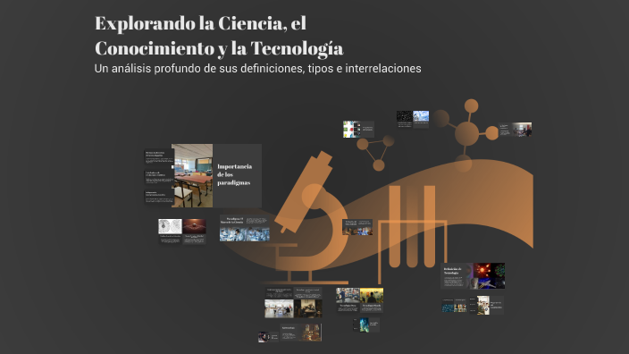 Explorando la Ciencia, el Conocimiento y la Tecnología by sham lok on Prezi