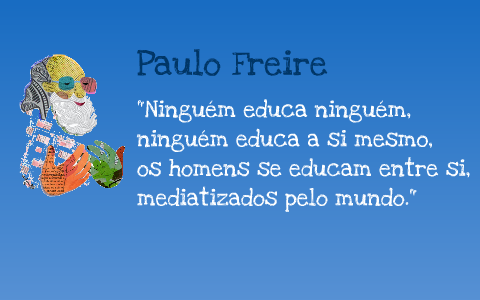 Image result for paulo freire ninguém educa ninguém