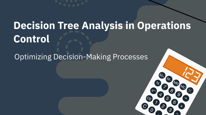 Decision Tree Analysis in Operations Control by Sofie De Saeger on Prezi