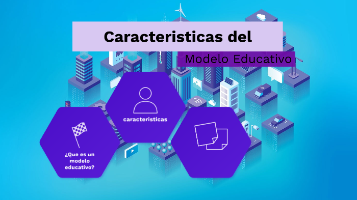 Características del Modelo Educativo by Day RM on Prezi Next