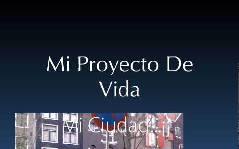 Mi Proyecto De Vida.. by kelly orozco on Prezi