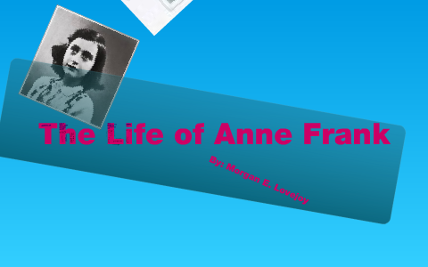 the story of Anne Frank by Morgan Lovejoy on Prezi