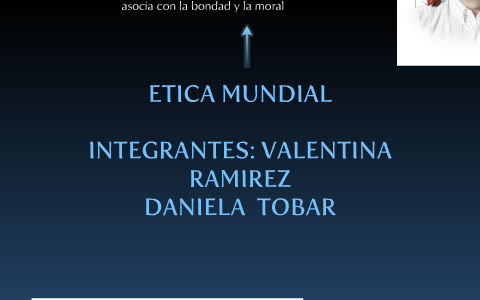 ETICA MUNDIAL by daniela tobar on Prezi