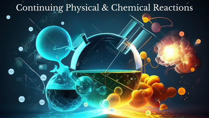 Continuing Physical & Chemical Reactions by Adrienne Moss on Prezi
