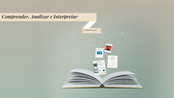 Comprender, Analizar e Interpretar by juan castillo