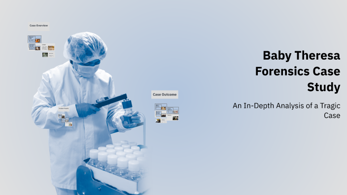 Baby Theresa Forensics Case Study by Rhyan Boyd on Prezi