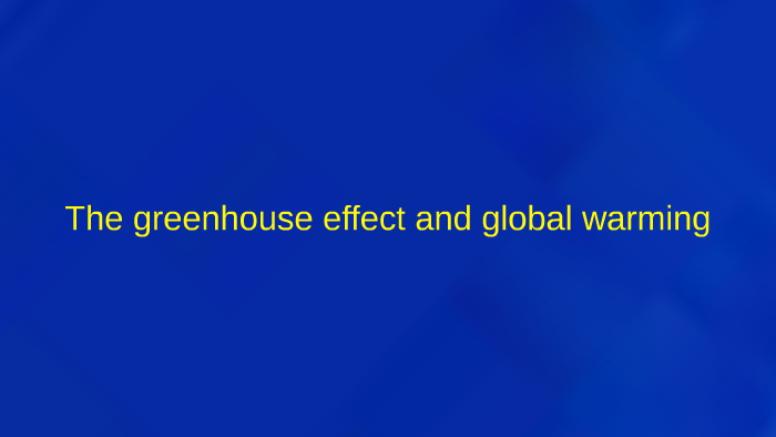 The greenhouse effect and global warming by Tyler Russell on Prezi