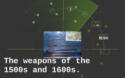 Weapons of the 1500s and 1600s by Dakota Dent on Prezi