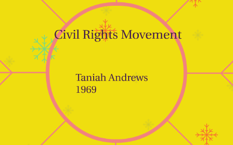 Civil Rights Movement by Taniah Andrews on Prezi