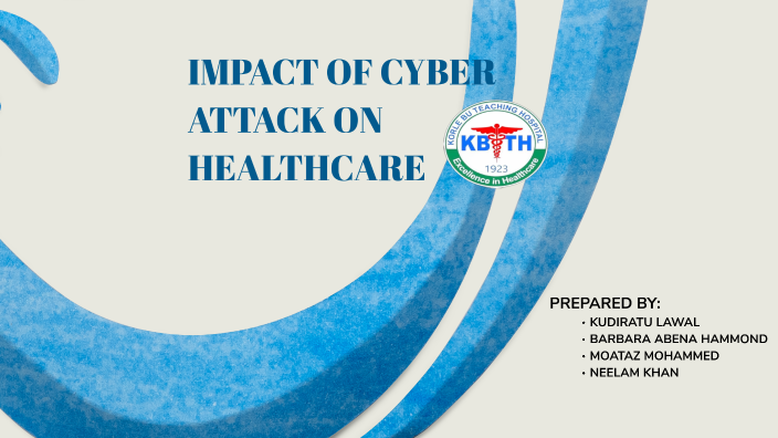 IMPACT OF CYBER ATTACK ON HEALTHCARE by Barbara HAMMOND on Prezi