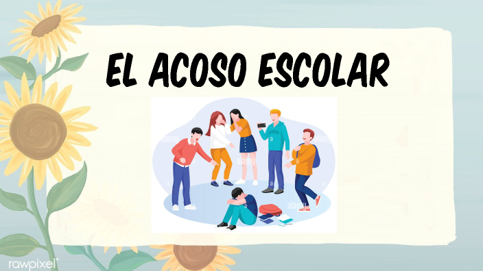 EL ACOSO O VIOLENCIA ESCOLAR by Zhialenn Herrera Curi on Prezi