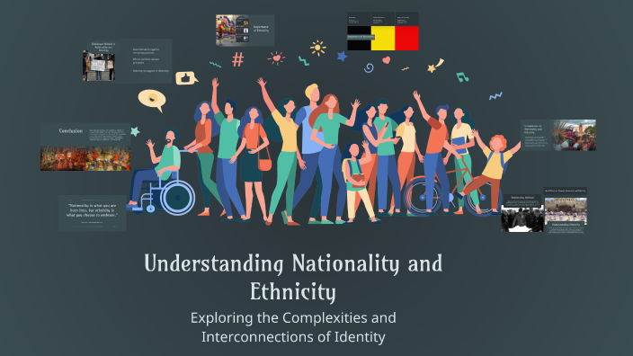 Understanding Nationality and Ethnicity by Mohammed Murshed on Prezi