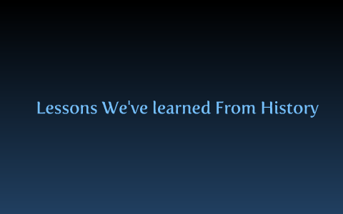 Lessons We've Learned From History by Jeff Janono on Prezi
