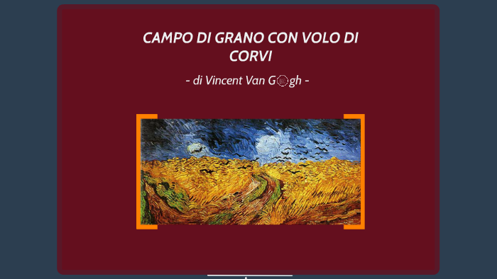 Campi Di Grano Con Volo Di Corvi CAMPO DI GRANO CON VOLO DI CORVI by Micol Rocco on Prezi